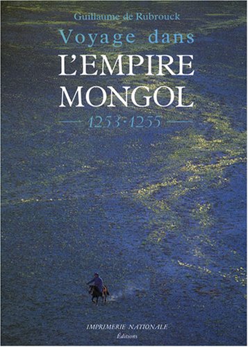 ÉPUISÉ - Voyage dans l'empire mongol, 1253-1255, 2007, 304 p.