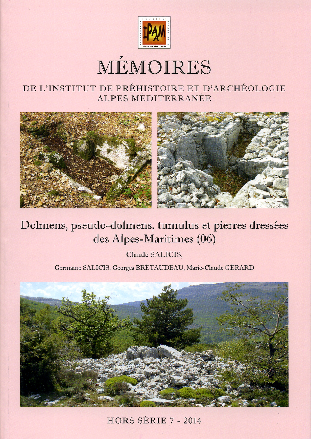 Dolmens, pseudo-dolmens, tumulus et pierres dressées des Alpes-Maritimes (06), (Mémoires de l'IPAAM, Hors Série 7), 2014, 304 p., ill. coul.