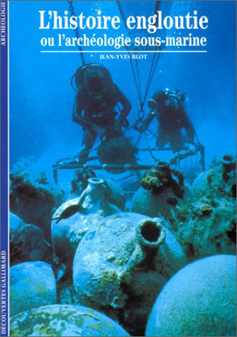 L'Histoire engloutie ou l'archéologie sous-marine, (coll. Découvertes, 266), 1995, 176 p., nbr. ill. n.b. et coul.