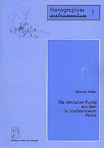 ÉPUISÉ - Die römischen Funde aus Bein im Landesmuseum Mainz (Monogr. Instrumentum 1), préf. J. Oldenstein, 1997, 249 p., 43 fig., 69 pl. h.t., 5 cartes