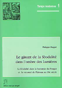 Le Gisant de la féodalité dans l'ombre des Lumières. La féodalité dans la baronnie du Pouget et la vicomté de Plaissan [Hérault] au 18e siècle (suivi de l'armorial des seigneurs) (Temps Modernes, 1), préface de J. Michaud, 1998, 239 p., 24 pl. dt. 4 coul.