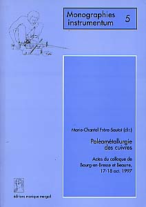 Paléométallurgie des cuivres (Actes du coll. de Bourg-en-Bresse et Beaune, 17-18 octobre 1997) (Monogr. Instrumentum 5), préf. J.-P. Millotte, 1998, 249 p., nbr. ill.