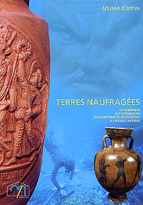 ÉPUISÉ - Terres naufragées. Le commerce des céramiques en Méditerranée occidentale à l' époque antique (Cat. expo. réalisé à l'occasion du congrès de la SFECAG, Istres 1998), 111 p., nbr. ill. n. et bl. et coul.