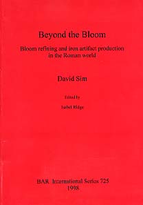 Beyond the Bloom. Bloom refining and iron artifact production in the Roman World (BAR S725), 1998.