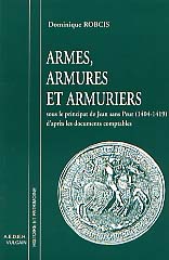 Armes, armures et armuriers sous le principat de Jean sans Peur (1404-1419) d'après les documents comptables, 1998, 96 p.