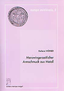 Merowingerzeitlicher Armschmuck aus Metall (Europe Médiévale, 2), 2000, 198 p., 119 fig.