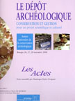 Le Dépôt archéologique. Conservation et gestion pour un projet scientifique et culturel (Assises nat. de la Conservation en Archéologie, Bourges 1998), 2000, 455 p., ill.