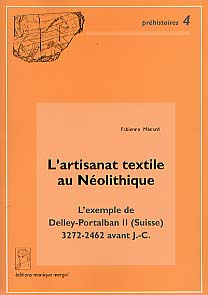 L'Artisanat textile au Néolithique. L'exemple de Delley-Portalban II (Suisse) 3272-2462 avant J.-C. (préf. D. Ramseyer) (Préhistoires, 4), 2000, 257 p., 99 fig., 53 pl.