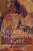 Village Life in Ancient Egypt, Laundry Lists and Love Songs, 2001, 304 p. 