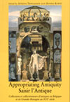 Saisir l'Antique. Appropriating Antiquity. Collections et collectionneurs d'antiques au XIXe siècle en Belgique et en Grande-Bretagne, (Lucernae Novantiquae, 2, ULB), 2002, 359 p., nbr. ill. et photo. coul. et n.b.