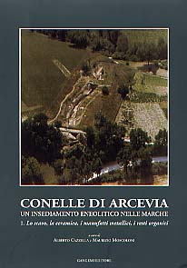 Conelle di Arcevia. Un insediamento eneolitico nelle Marche. 1. Lo scavo, la cremaica, i manufatti metallici, i resti organici.