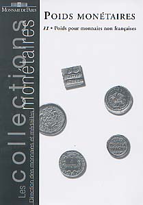 ÉPUISÉ - Poids monétaires, vol. 2 : poids pour monnaies non françaises, 2000.