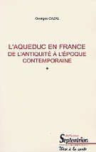 L'aqueduc en France, de l'Antiquité à l'époque contemporaine, (thèse soutenue à l'EHESS), 2000, 482 p.