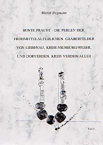 Bunte Pracht - Die Perlen der Frühmittelalterlichen Gräberfelder von Liebenau, Kreis Nienburg / Weser und Dörverden, kr. Verden/Aller. Chronologie der Gräber, Entwicklung und Trageweise des Perlenschmucks, Technik der Perlen, Teil 2, 2003, 420 p., nbr. ill., 1 CD-Rom, br.