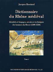 Dictionnaire du Rhône médiéval : identités et langages, savoirs et techniques des hommes du fleuve, 2003, 2 vol. sous coffret, 623 p., ill. n.b.