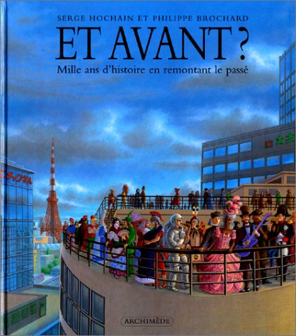 Et avant ? : Mille ans d'histoire en remontant le passé, 1998, 40 p., ill., rel., LIVRE POUR ENFANT.