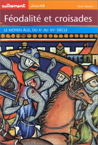 Féodalités et croisades : Le Moyen Age du Xe au XVe siècle, 2002, 64 p., ill. coul., br., LIVRE POUR ENFANT.