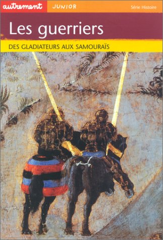 ÉPUISÉ - Les Guerriers : des Gladiateurs aux Samouraïs, 2002, 64 p., ill. coul., br., LIVRE POUR ENFANT.