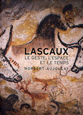 Lascaux. Le geste, l'espace et le temps, 2013, nvlle éd., 273 p.