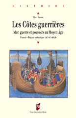 Les côtes guerrières : mer, guerre et pouvoirs au Moyen Age : France-façade océanique 13e-15e s., 2004, 518 p., ill., br.