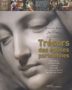 Trésors des églises parisiennes. Peintures, sculptures, vitraux, mobilier... Les chefs-d'oeuvre de l'art religieux, 2012, nvlle éd., 200 p.