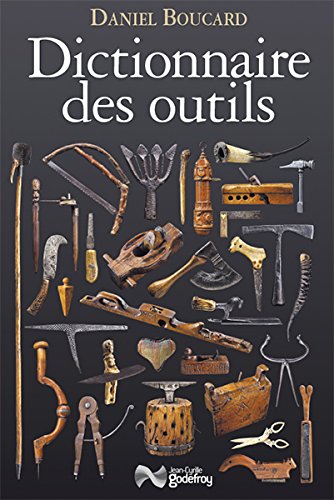 ÉPUISÉ - Dictionnaire des outils, et instruments pour la plupart des métiers, 2017, 740 p.