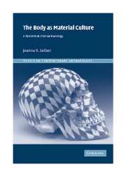 The Body as Material Culture. A Theoretical Osteoarchaeology, 2006, 204 p.