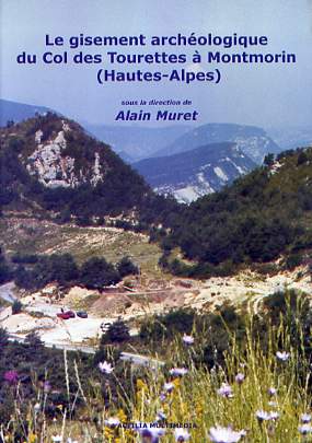 Le gisement archéologique du col des Tourettes à Montmorin (Hautes-Alpes), 2006, 160 p., nbr. ill. n.b. et coul.