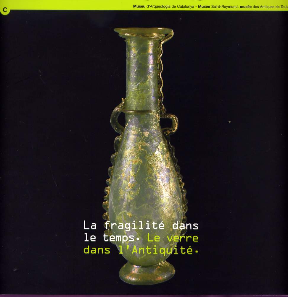 ÉPUISÉ - La fragilité dans le temps. Le verre dans l'Antiquité, (cat. expo. Musée Saint-Raymond, Toulouse), 2006, 108 p.