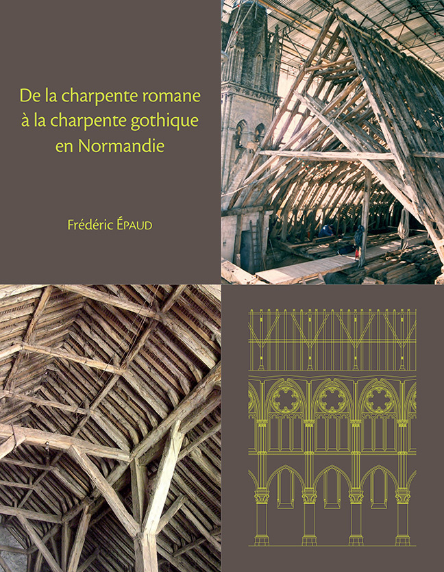 De la charpente romane à la charpente gothique en Normandie. Evolution des techniques et des structures de charpenterie du XIe au XIIIe siècle en Normandie, 2011, 624 p.