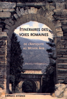 Itinéraires des voies romaines de l'Antiquité au Moyen Age, 2007, 275 p.