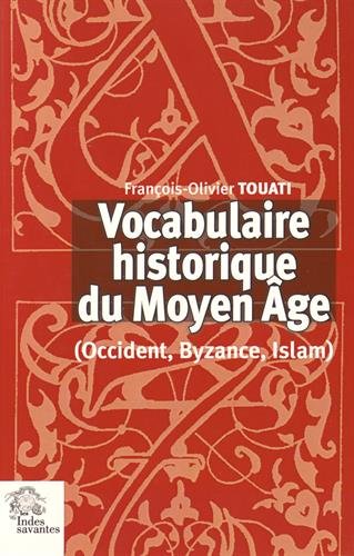 Vocabulaire historique du Moyen Age (Occident, Byzance, Islam), 2015, réimp., 351 p.