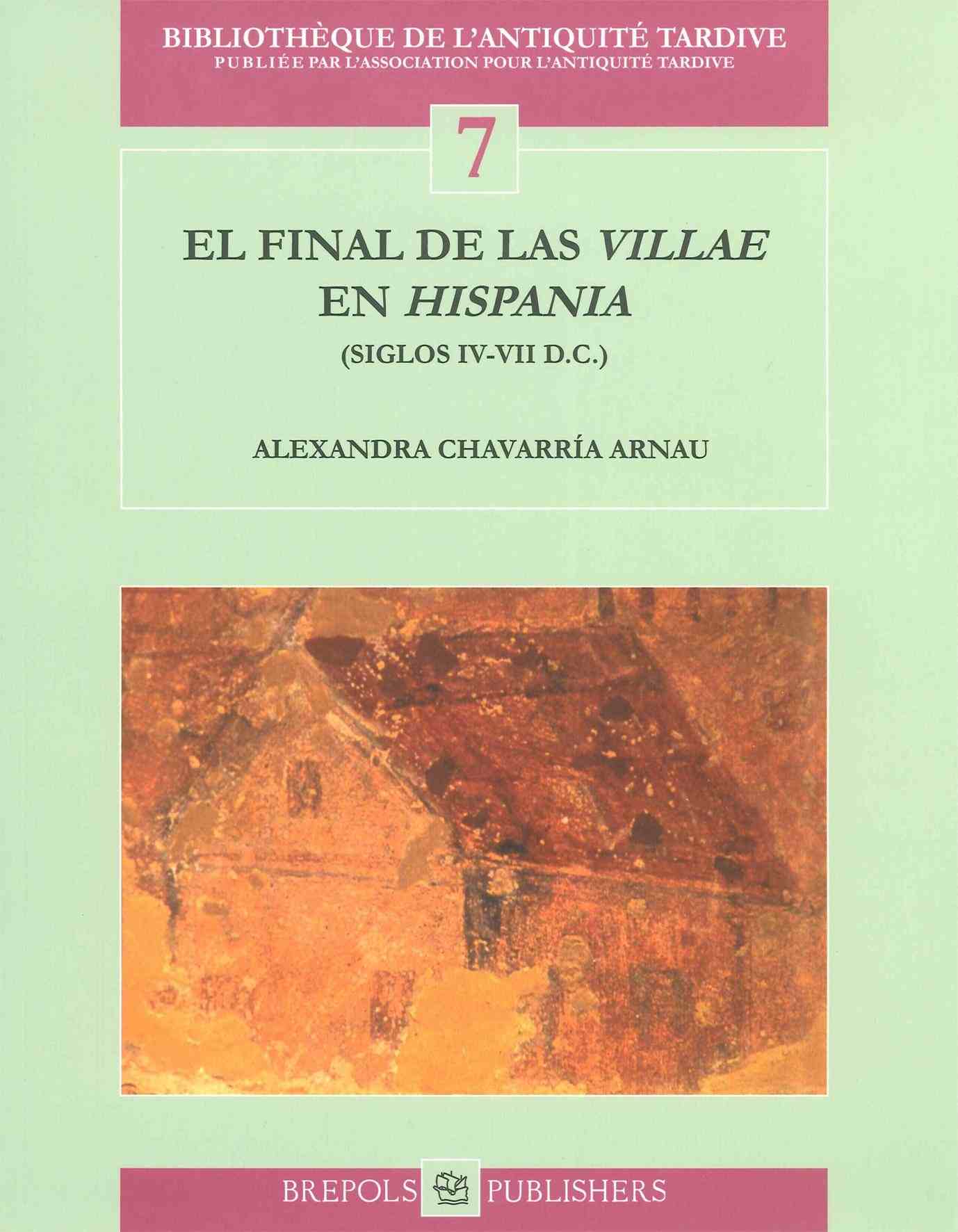 ÉPUISÉ - El final de las villae en Hispania (siglos IV-VII D.C.), (Bibliothèque de l'Antiquité Tardive 7), 2007, 313 p., 143 ill. n.b.