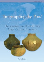 'Interrupting The Pots'. Excavation of Cleatham Anglo-Saxon Cemetery, (CBA Res. Rep. 155), 2006, 250 p., 124 ill. coul.