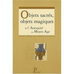 Objets sacrés, objets magiques de l'Antiquité au Moyen Age, 2007, 183 p.