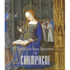 ÉPUISÉ - Très riches heures de Champagne. L'enluminure en Champagne à la fin du Moyen Age, 2007, 218 p.