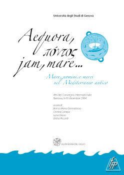 Aequora, pontos, jam, mare… Mare, uomini e merci nel Mediterraneo antico, (actes coll. int. Gênes, déc. 2004), 2006, 296 p.