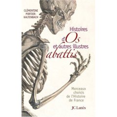 Histoires d'os et autres illustres abattis. Morceaux choisis de l'Histoire de France, 2007, 264 p.