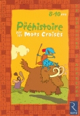 La Préhistoire par les mots croisés, 2008. LIVRE POUR ENFANTS 8-10 ANS.