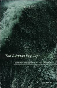 The Atlantic Iron Age. Settlement and Identity in the First Millennium BC, 2007, 384 p.