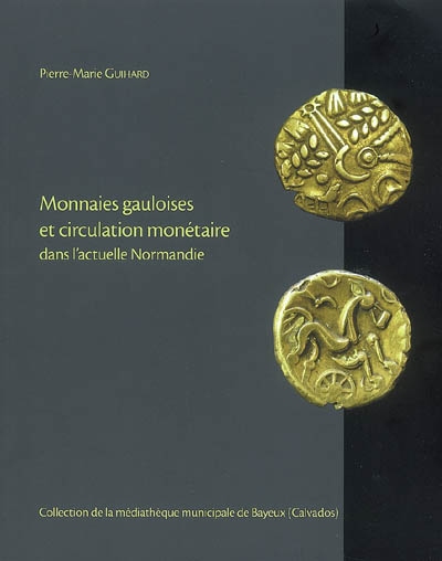 Monnaies gauloises et circulation monétaire dans l'actuelle Normandie, 2008, 136 p.