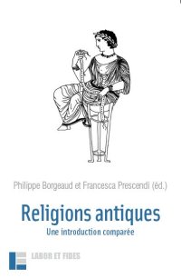 Religions antiques. Une introduction comparée, 2015, 2e éd., 188 p.