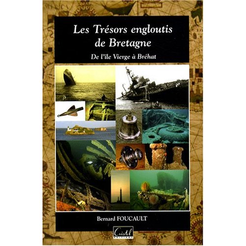 Les Trésors engloutis de Bretagne. De l'île Vierge à Bréhat, 2008, 157 p.