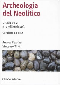 Archeologia del Neolitico. L'Italia tra il VI e il IV millennio a. C., 2008, 375 p.