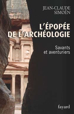 L'épopée de l'archéologie. Savants et aventuriers, 2008, 360 p.