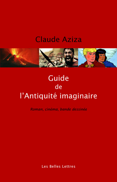 Guide de l'Antiquité imaginaire. Roman, cinéma, bande dessinée, 2016, nvlle éd. rev. et augm.