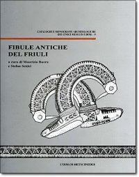 Fibule antiche del Friuli, 2008, 240 p., 30 ill. n.b.