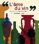 ÉPUISÉ - L'âme du vin chante dans les bouteilles, 2009, 248 p., 350 ill.