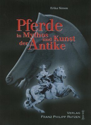 Pferde in Mythos und Kunst der Antike, 2006, 92 p., 50 ill.