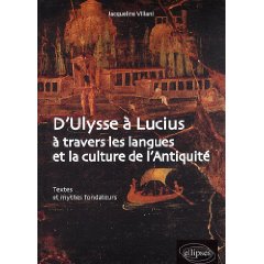 D'Ulysse à Lucius à travers les langues et la culture de l'Antiquité. Textes et mythes fondateurs, 2009, 334 p.